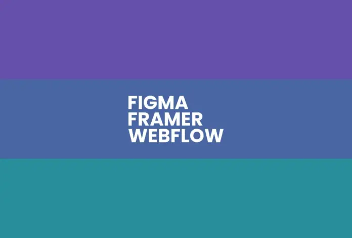 figma vs webflow vs framer